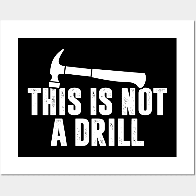 This is Not A Drill - Hammer Wall Art by TextTees